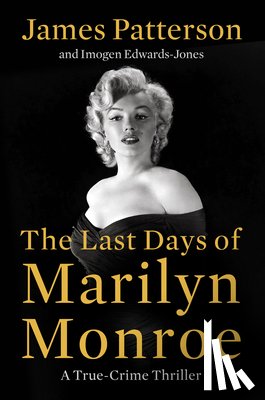 Patterson, James - The Last Days of Marilyn Monroe: A True Crime Thriller