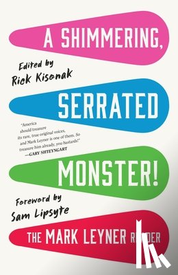 Leyner, Mark - A Shimmering, Serrated Monster!: The Mark Leyner Reader