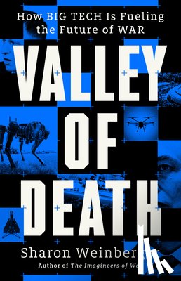 Weinberger, Sharon - Valley of Death: How Big Tech Is Fueling the Future of War