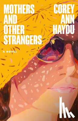 Haydu, Corey Ann - Mothers and Other Strangers
