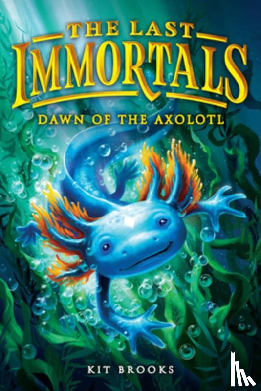 Brooks, Kit - The Last Immortals: Dawn of the Axolotl