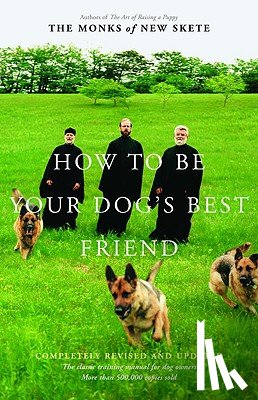 Monks of New Skete - How to Be Your Dog's Best Friend: The Classic Manual for Dog Owners
