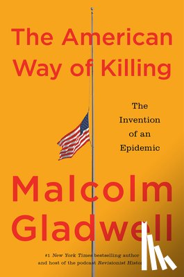 Gladwell, Malcolm - The American Way of Killing: The Invention of an Epidemic