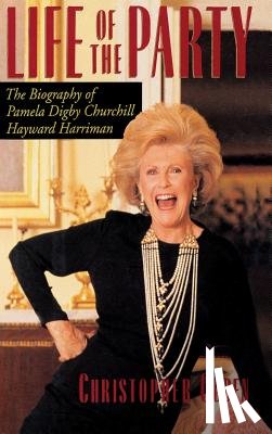 Christopher, Ogden - Life of the Party: the Biography of Pamela Digby Churchill Hayward Harriman