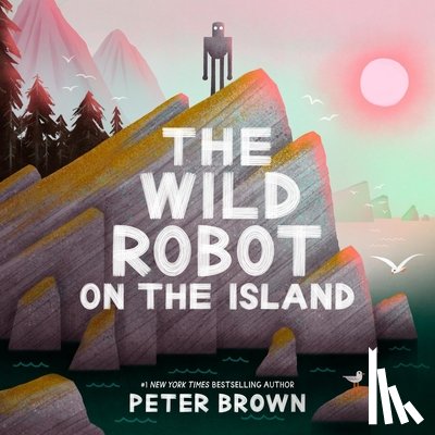 Brown, Peter - The Wild Robot on the Island: An Illustrated Picture Book Adaptation of the Wild Robot