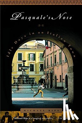 Rips, Michael - Pasquale's Nose: Idle Days in an Italian Town
