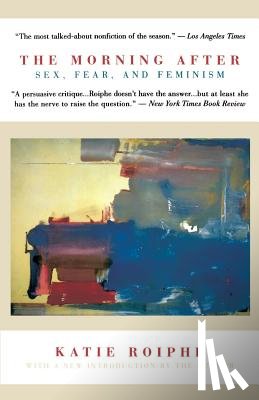 Roiphe, Katie - The Morning After: Sex, Fear, and Feminism