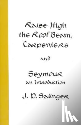 Salinger, J. D. - Raise High the Roof Beam, Carpenters and Seymour