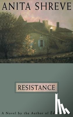 Shreve, Anita - Resistance: A Novel Tag: Author of Eden Close