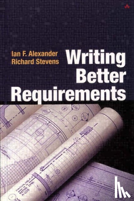 Alexander, Ian, Stevens, Richard - Writing Better Requirements