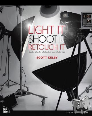 Kelby, Scott - Light It, Shoot It, Retouch It