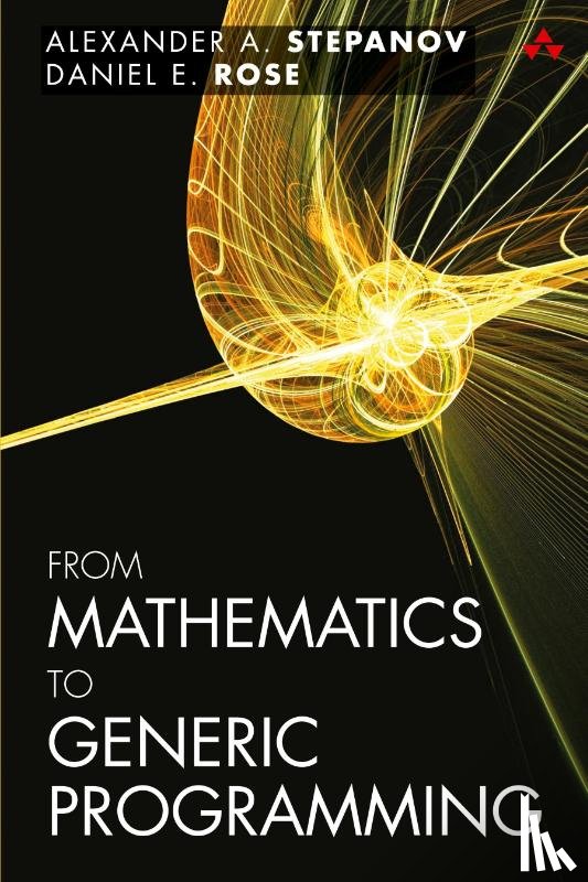 Stepanov, Alexander, Rose, Daniel - From Mathematics to Generic Programming