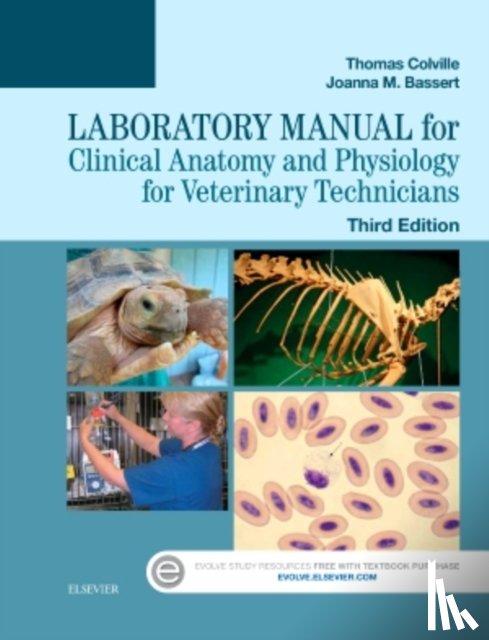 Colville, Thomas P. (Professor Emeritus <br>Department of Animal Sciences <br>North Dakota State University), Bassert, Joanna M. (Professor Emeritus<br>Program of Veterinary Technology<br>Manor College<br>Jenkintown, PA) - Laboratory Manual for Clinical Anatomy and Physiology for Veterinary Technicians