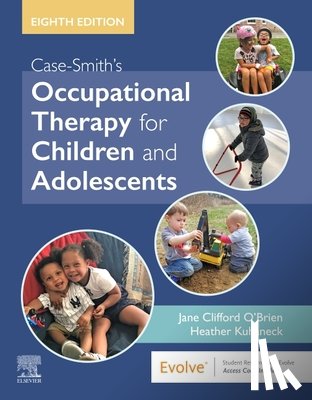Jane Clifford O'Brien, Heather Miller Kuhaneck - Case-Smith's Occupational Therapy for Children and Adolescents