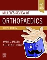 Miller, Mark D. (S. Ward Casscells Professor, Division of Sports Medicine, Department of Orthopaedic Surgery, University of Virginia; Team Physician Emeritus, James Madison University Founder, Miller Review Course President, AOSSM), Thompson, R. - Miller's Review of Orthopaedics