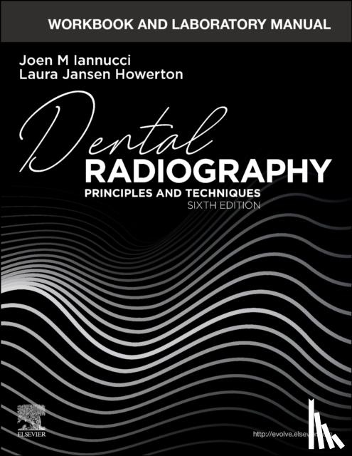 Iannucci, Joen (Professor of Clinical Dentistry, Division of Dental Hygiene, College of Dentistry, The Ohio State University, Columbus, OH), Howerton, Laura Jansen (Instructor, Wake Technical Community College, Raleigh, North Carolina) - Workbook and Laboratory Manual for Dental Radiography
