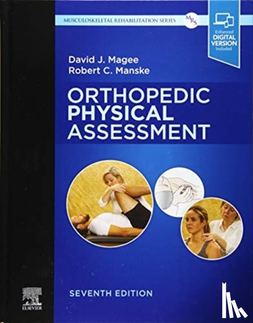 Magee, David J. (Professor <br>Department of Physical Therapy<br>Faculty of Rehabilitation Medicine<br>University of Alberta<br>Edmonton, Manske, Robert C. (Professor and Chair - Orthopedic Physical Assessment
