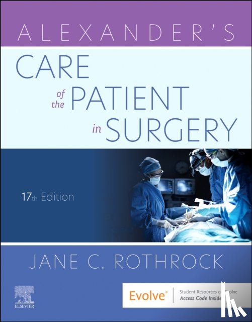 Rothrock, Jane C., PhD, RN, CNOR, FAAN (Professor and Director, Perioperative Programs, Delaware County Community College, Media, PA) - Alexander's Care of the Patient in Surgery