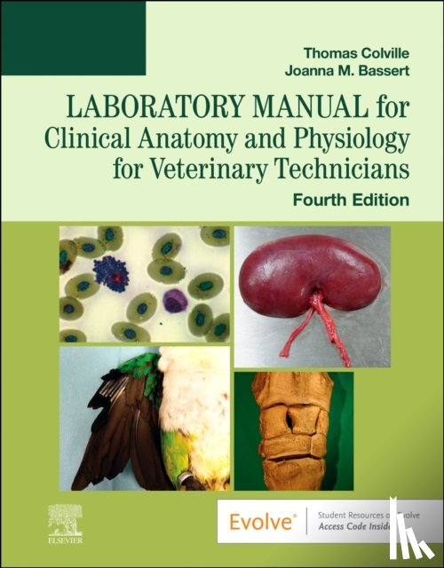 Colville, Thomas P. (Professor Emeritus <br>Department of Animal Sciences <br>North Dakota State University), Bassert, Joanna M. (Professor Emeritus<br>Program of Veterinary Technology<br>Manor College<br>Jenkintown - Laboratory Manual for Clinical Anatomy and Physiology for Veterinary Technicians