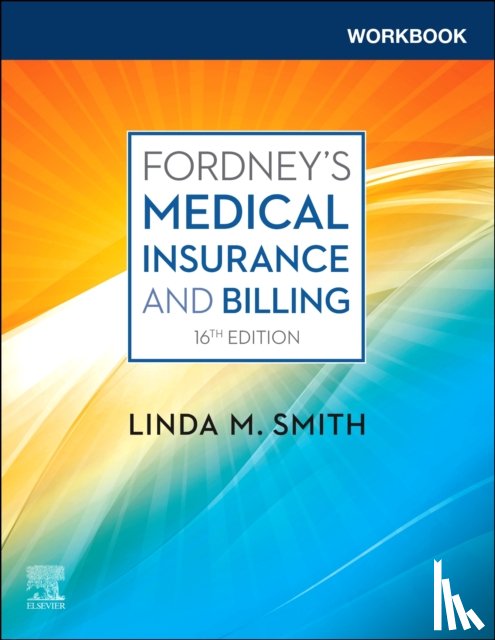 Smith, Linda M., CPC, CPC-1, CEMC, PCS, CMBS (Consultant/Educator, MedOffice Resources, Greene, New York.) - Workbook for Fordney's Medical Insurance and Billing