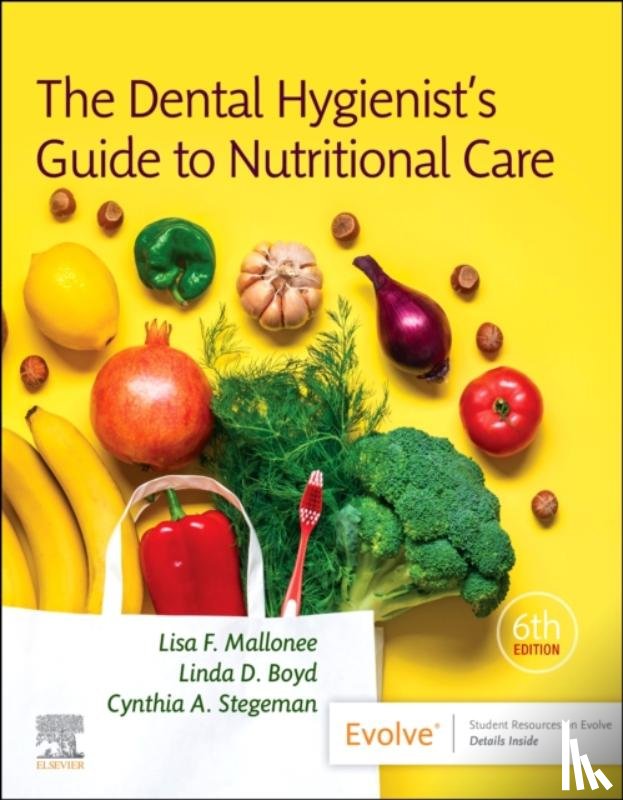 Mallonee, Lisa F., Boyd, Linda (Professor & Associate Dean of Graduate Studies, Stegeman, Cynthia A. (Scientific Relations Manager in Professional Oral Health at Procter & Gamble - The Dental Hygienist's Guide to Nutritional Care