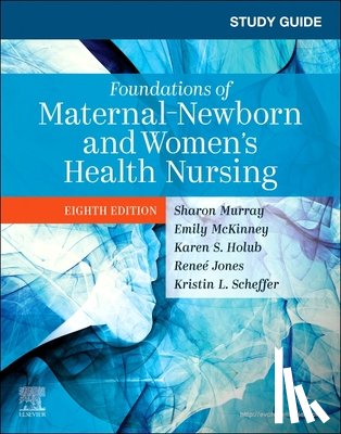 Murray, Sharon Smith (Professor Emerita, McKinney, Emily Slone (Baylor Healthcare System - Study Guide for Foundations of Maternal-Newborn and Women's Health Nursing