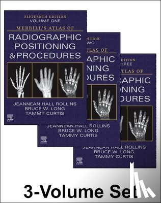Rollins, Jeannean Hall (Associate Professor Medical Imaging and Radiation Sciences, Long, Bruce W. (Director and Associate Professor (Retired), Curtis, Tammy - Merrill's Atlas of Radiographic Positioning and Procedures - 3-Volume Set