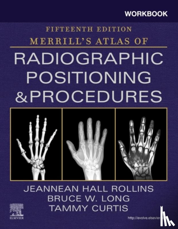 Rollins, Jeannean Hall (Associate Professor, Long, Bruce W. (Director and Associate Professor (Retired), Curtis, Tammy - Workbook for Merrill's Atlas of Radiographic Positioning and Procedures