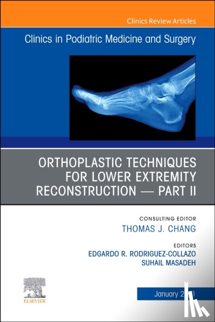  - Orthoplastic techniques for lower extremity reconstruction - Part II, An Issue of Clinics in Podiatric Medicine and Surgery