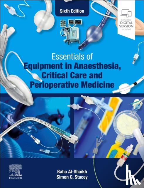 Al-Shaikh, Baha (Consultant Anaesthetist (Retd), Bethersden, Kent, UK), Stacey, Simon G., FRCA FFICM (Consultant Anaesthetist & Intensivist, Bart's Heart Centre, Bart's and The London NHS Trust, London, UK) - Essentials of Equipment in Anaesthesia, Critical Care and Perioperative Medicine