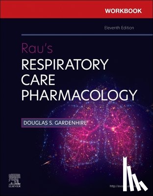 Gardenhire, Douglas S. (Chair and Clinical Associate Professor, Hinski, Sandra T - Workbook for Rau's Respiratory Care Pharmacology