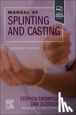 Thompson, Stephen R. (Associate Professor of Sports Medicine, Zlotolow, Dan A. (Pediatric and Adult Upper Limb Surgeon - Manual of Splinting and Casting