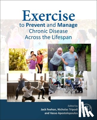 Feehan, Jack (Sessional Lecturer, Victoria University, Osteopath, Camberwell Osteopathic Clinic, Melbourne, Australia), Tripodi, Nicholas (Osteopath, Competitive Sports Clinic, Melbourne, Australia) - Exercise to Prevent and Manage Chronic Disease Across the Lifespan