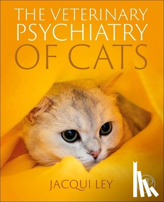 Ley, Jacqueline (Fellow of the Veterinary Behaviour Chapter of the Australian College of Veterinary Scienctist (ACVSc)) - The Veterinary Psychiatry of Cats