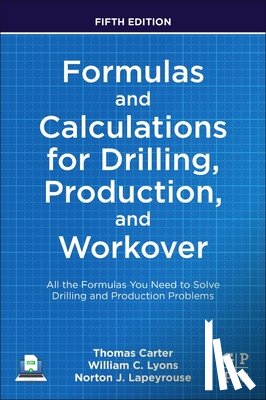 Carter, Thomas (Technical Learning Advisor, Lyons, William C., Lapeyrouse, Norton J. (Former technical training instructor in oilfield courses) - Formulas and Calculations for Drilling, Production, and Workover