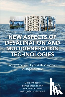 Amidpour, Majid (Full Professor, Ehsan Shakib, Seyyed (Assistant Professor, Zamen, Mohammad (Assistant Professor, Rooholamini, Sajedeh (K.N. Toosi University of Technology - New Aspects of Desalination and Multigeneration Technologies