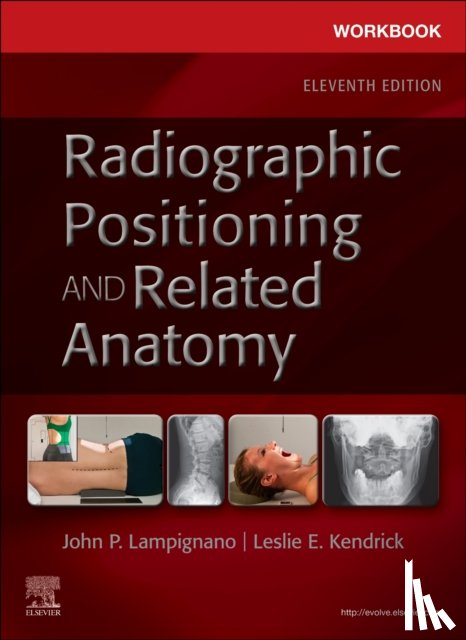 Lampignano, John (Retired Director Gateway Community College Phoenix, Kendrick, Leslie E. (Associate Professor - Workbook for Radiographic Positioning and Related Anatomy