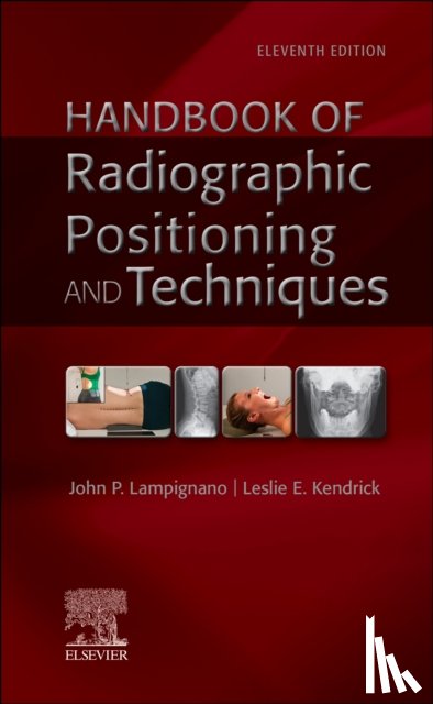 Lampignano, John (Retired Director Gateway Community College Phoenix, Kendrick, Leslie E. (Associate Professor - Handbook of Radiographic Positioning and Techniques