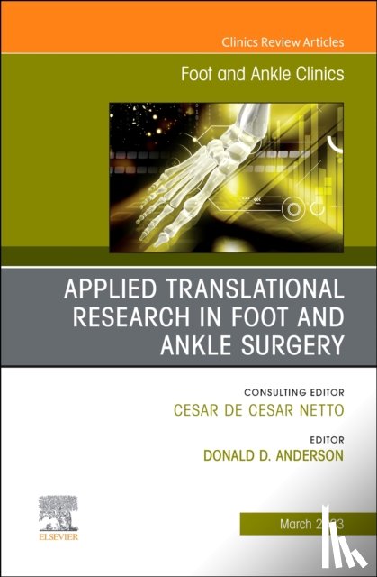  - Applied Translational Research in Foot and Ankle Surgery, An issue of Foot and Ankle Clinics of North America