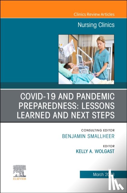 - COVID-19 and Pandemic Preparedness: Lessons Learned and Next Steps, An Issue of Nursing Clinics