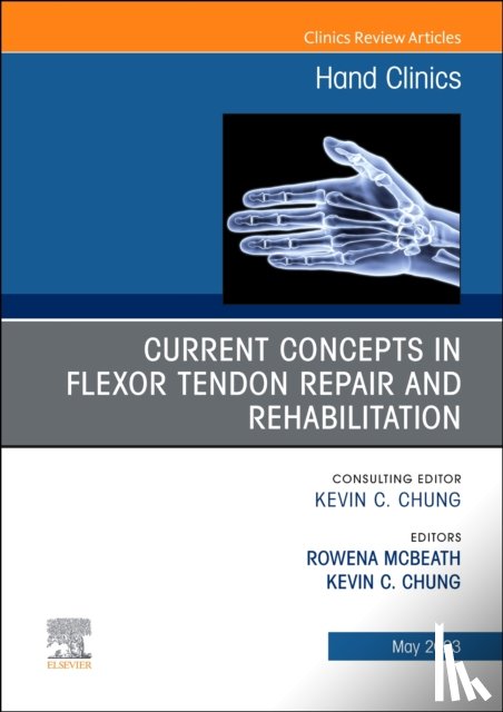 - Current Concepts in Flexor Tendon Repair and Rehabilitation, An Issue of Hand Clinics
