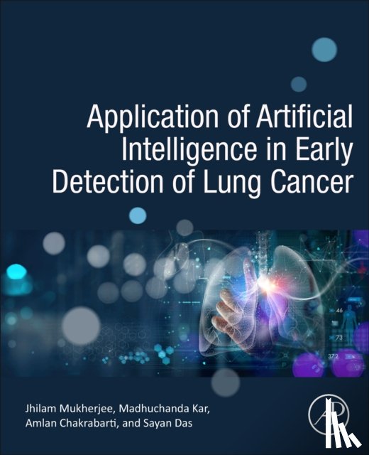 Kar, Madhuchanda (Clinical Director of Department of Oncology, Peerless Hospital Kolkata, India), Mukherjee, Jhilam (Senior Research Fellow, Centre of Excellence in Systems Biology and Biomedical Engineering, University of Calcutta, India) - Application of Artificial Intelligence in Early Detection of Lung Cancer