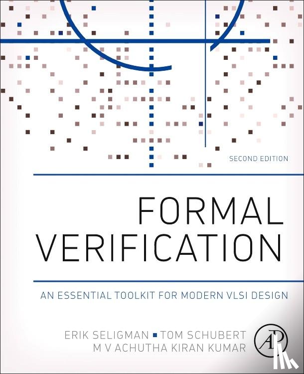 Seligman, Erik (Senior Product Engineering Architect, Schubert, Tom (Adjunct Professor, Kumar, M V Achutha Kiran - Formal Verification