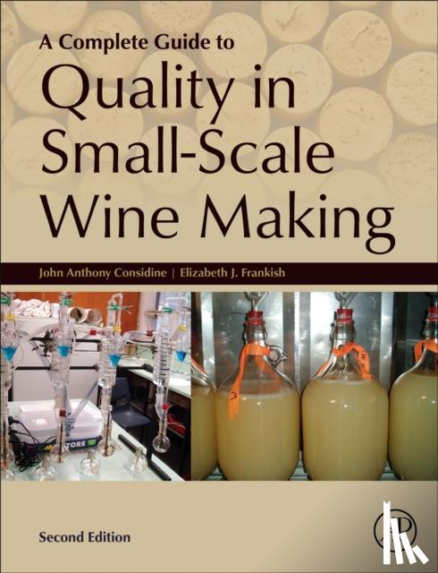 Considine, John Anthony (East Victoria Park, WA, Australia), Frankish, Elizabeth (Microserve Laboratory Pty Ltd, WA, USA) - A Complete Guide to Quality in Small-Scale Wine Making