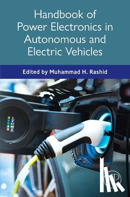 Rashid, Muhammad H. - Handbook of Power Electronics in Autonomous and Electric Vehicles
