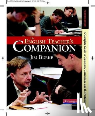 Burke, Jim - The English Teacher's Companion, Fourth Edition: A Completely New Guide to Classroom, Curriculum, and the Profession