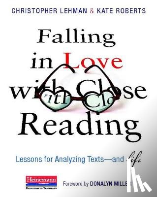 Miller, Donalyn - Falling in Love with Close Reading: Lessons for Analyzing Texts--And Life