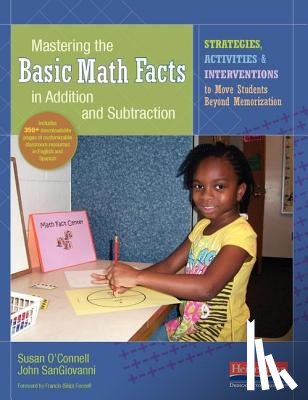 O'Connell, Susan - Mastering the Basic Math Facts in Addition and Subtraction: Strategies, Activities, and Interventions to Move Students Beyond Memorization