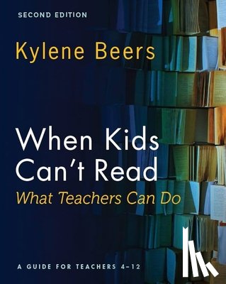 Beers, Kylene - When Kids Can't Read--What Teachers Can Do, Second Edition: A Guide for Teachers 4-12