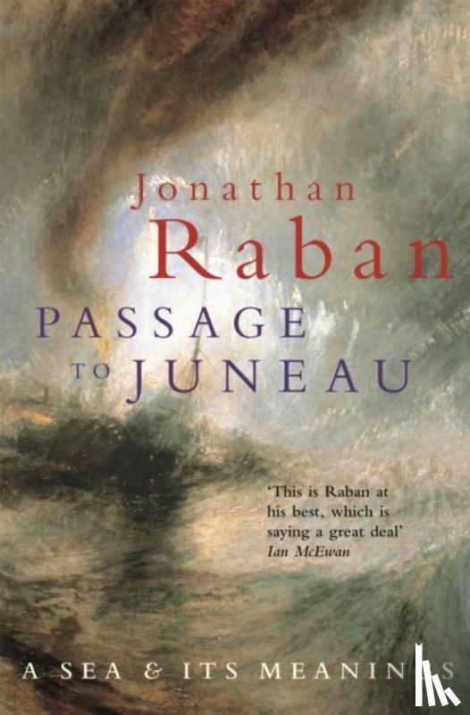 Raban, Jonathan - Passage To Juneau